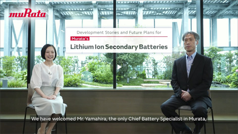 Image of Development Stories and Future Plans for Murata’s Lithium Ion Secondary Batteries