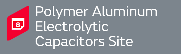 Polymer Aluminum Electrolytic Capacitors Site